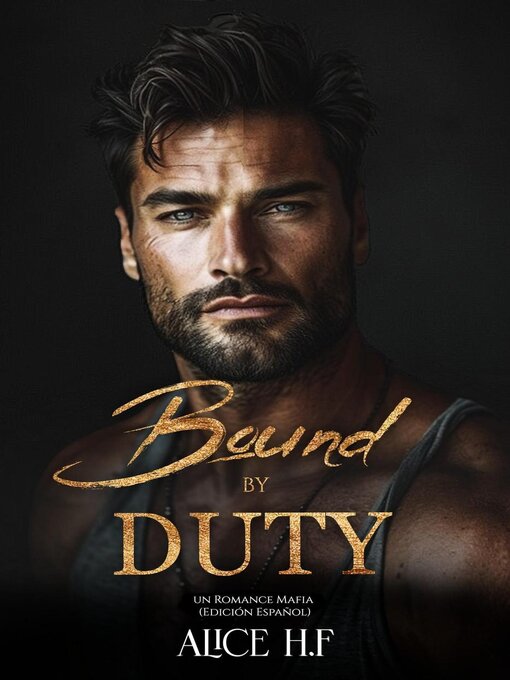 Title details for Bound by Duty by Alice H.F - Available